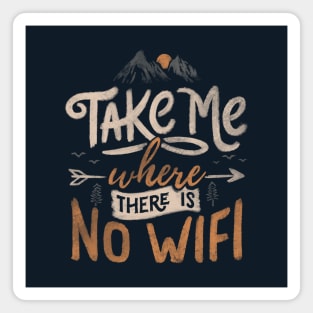 Take Me Where There Is No Wifi by Tobe Fonseca Magnet